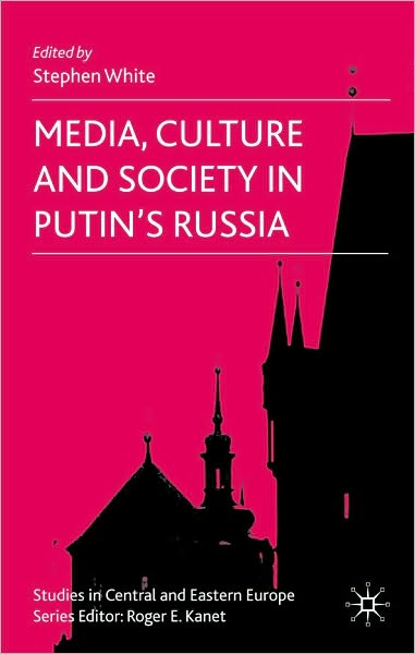 Media, Culture And Society In Putin's Russia