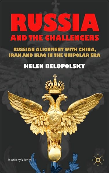 Russia and the Challengers: Russian Alignment with China, Iran and Iraq in the Unipolar Era