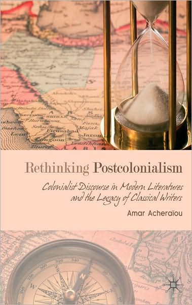 Rethinking Postcolonialism: Colonialist Discourse in Modern Literatures and the Legacy of Classical Writers