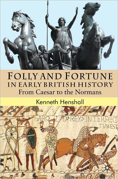 Folly and Fortune in Early British History: From Caesar to the Normans