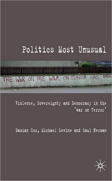 Politics Most Unusual: Violence, Sovereignty and Democracy in the 'War on Terror'