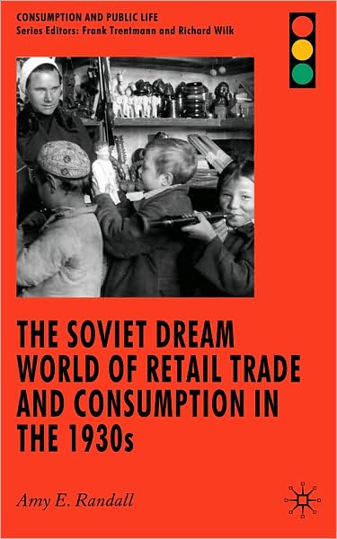 The Soviet Dream World Of Retail Trade And Consumption In The 1930s