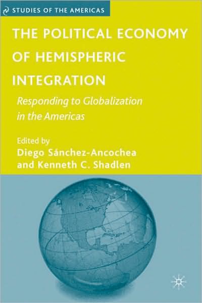 Political Economy of Hemispheric Integration: Responding to Globalization in the Americas