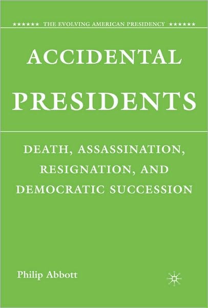 Accidental Presidents: Death, Assassination, Resignation, and Democratic Succession
