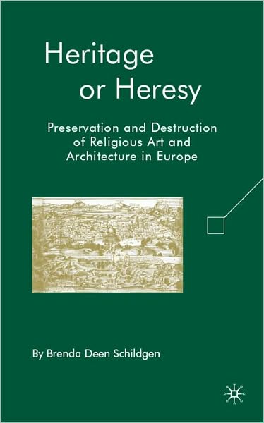 Heritage or Heresy: Preservation and Destruction of Religious Art and Architecture in Europe
