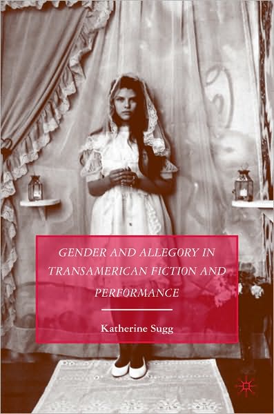 Gender and Allegory in Trans-American Fiction and Performance