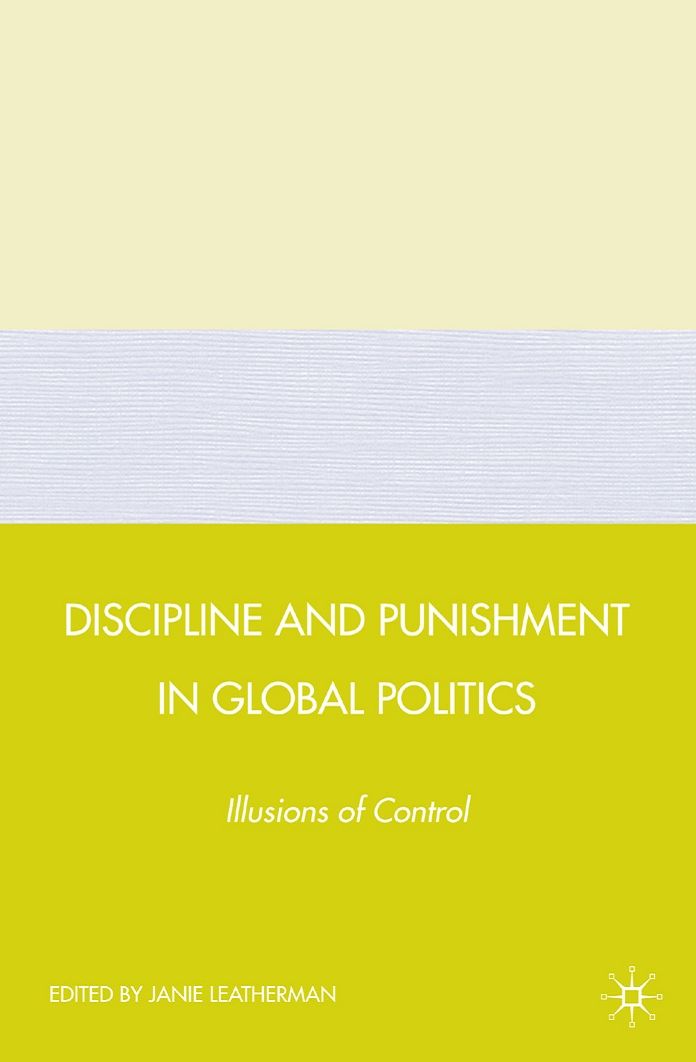 Discipline and Punishment in Global Politics: Illusions of Control