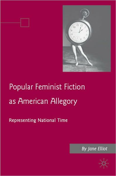 Popular Feminist Fiction as American Allegory: Representing National Time