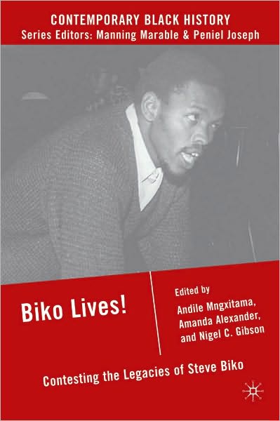 Biko Lives!: The Contested Legacies of Steve Biko