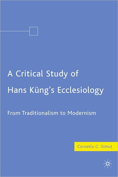 Critical Study of Hans Kung's Ecclesiology: From Traditionalism to Modernism