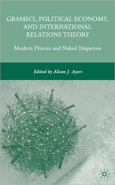 Gramsci, Political Economy, And International Relations Theory