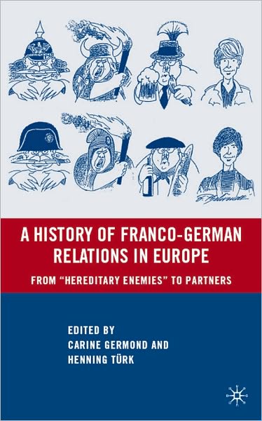 History of Franco-German Relations in Europe: From ''Hereditary Enemies'' to Partners