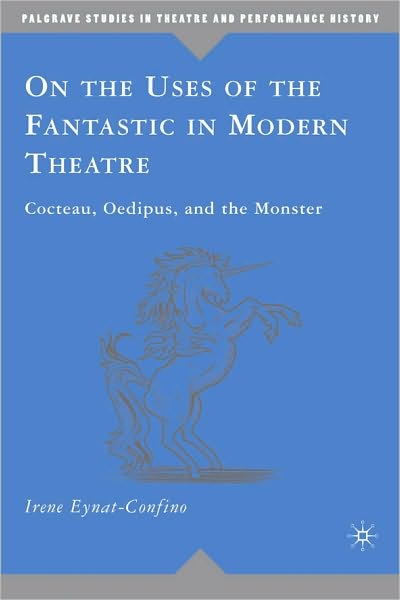 On the Uses of the Fantastic in Modern Theatre: Cocteau, Oedipus, and the Monster