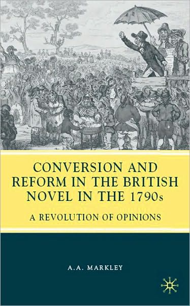 Conversion and Reform in the British Novel of the 1790s: A Revolution of Opinions