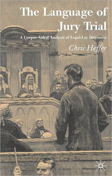 Language of Jury Trial: A Corpus-Aided Linguistic Analysis of Legal-Lay Discourse