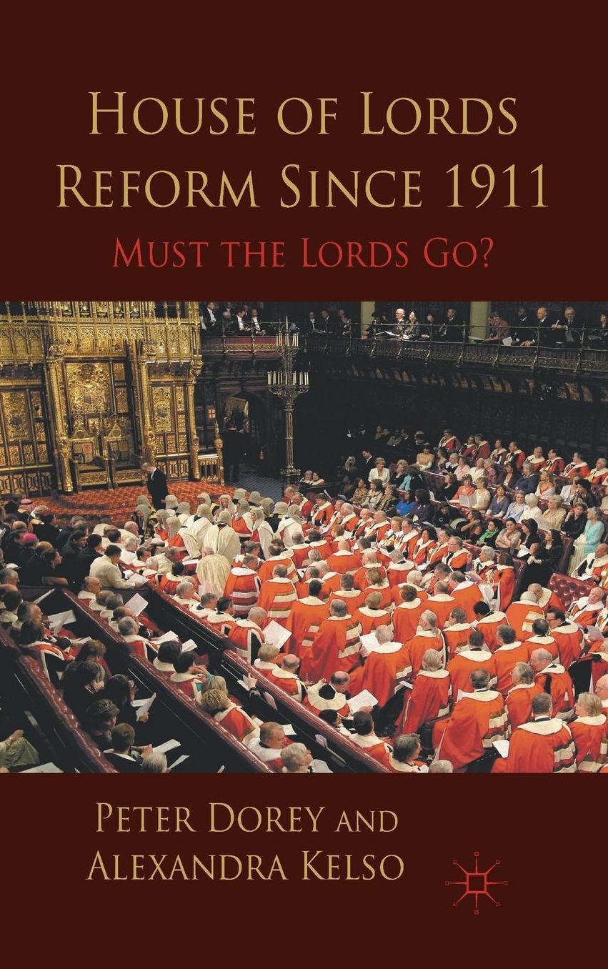 House of Lords Reform Since 1911: Must the Lords Go?