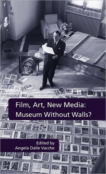 Film, Art, New Media: Museum Without Walls?: Museum Without Walls?