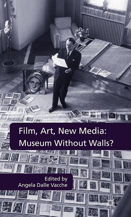 Film, Art, New Media: Museum Without Walls?: Museum Without Walls?