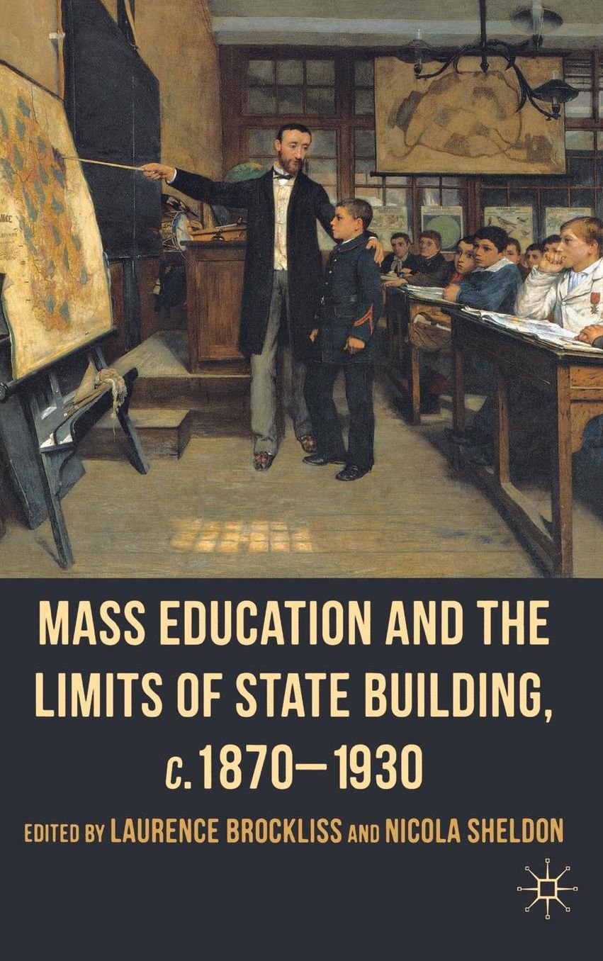 Mass Education and the Limits of State Building, c.1870-1930