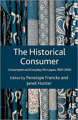 The Historical Consumer: Consumption and Everyday Life in Japan, 1850-2000