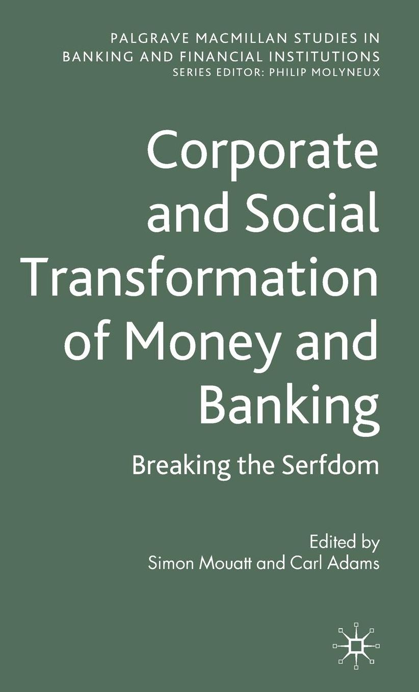 Corporate and Social Transformation of Money and Banking: Breaking the Serfdom