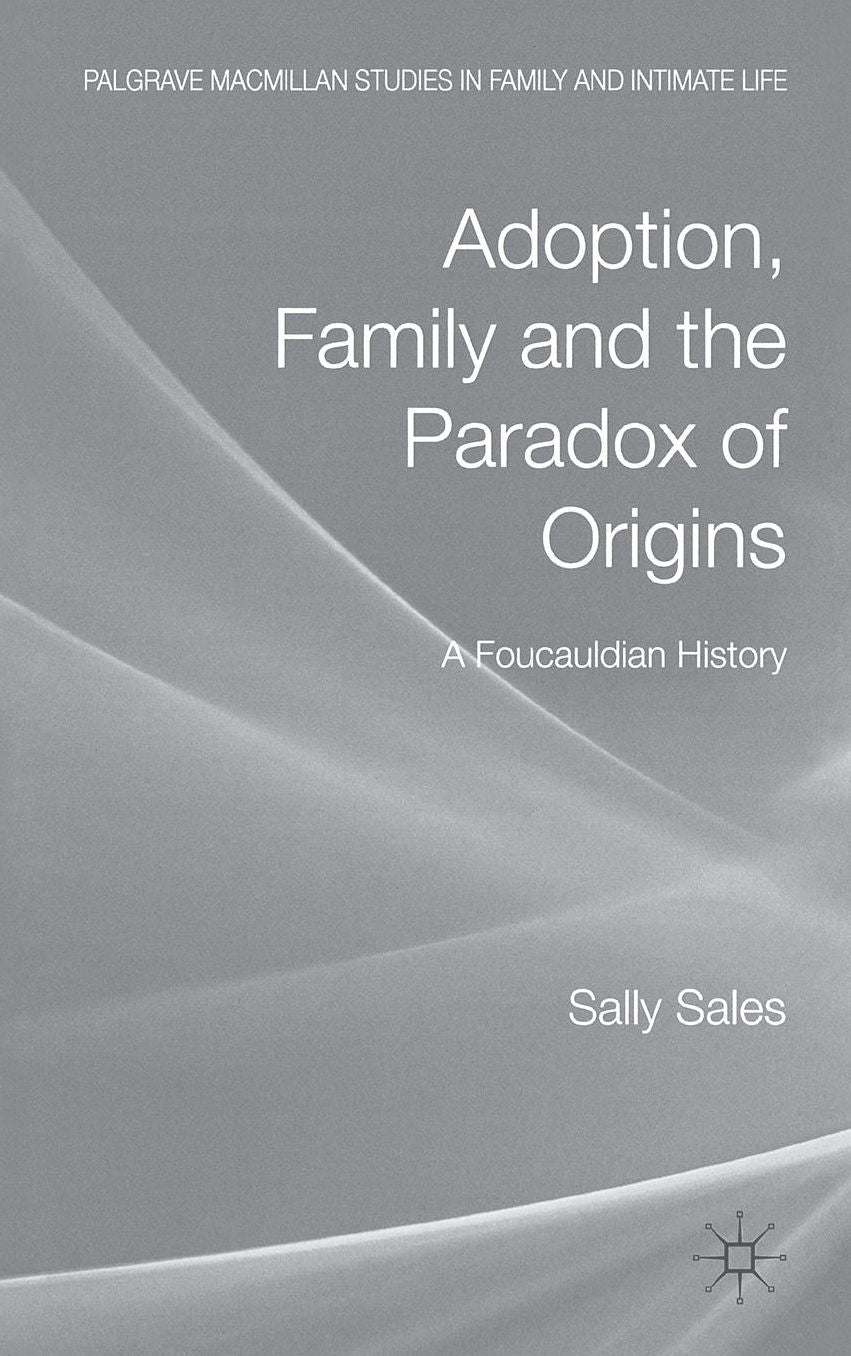 Adoption, Family and the Paradox of Origins: A Foucauldian History