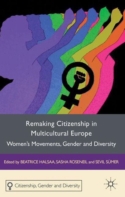Remaking Citizenship in Multicultural Europe: Women's Movements, Gender and Diversity