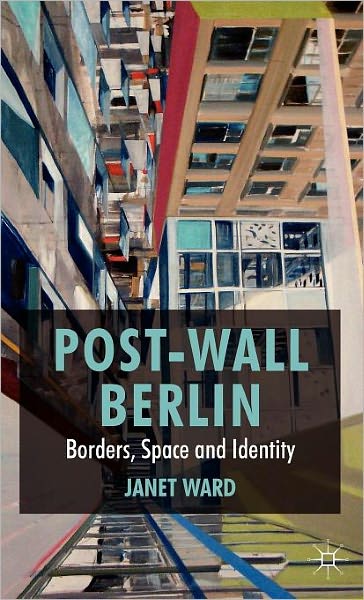 Post-Wall Berlin: Borders, Space and Identity
