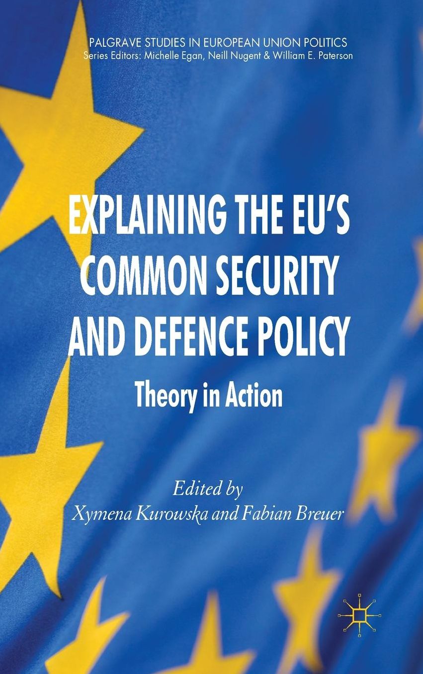 Explaining the EU's Common Security and Defence Policy: Theory in Action
