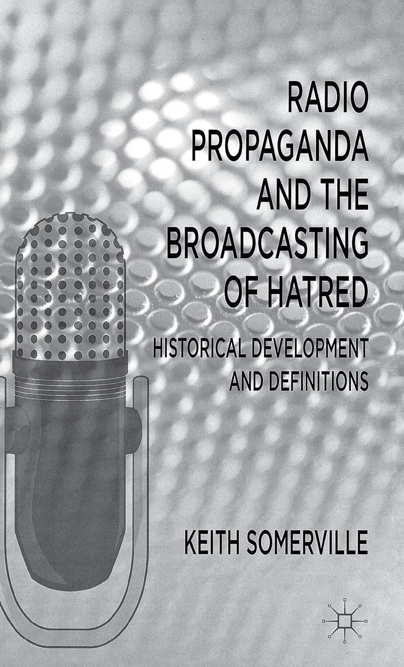 Radio Propaganda and the Broadcasting of Hatred: Historical Development and Definitions