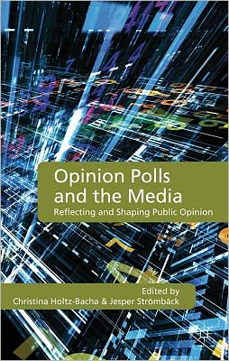 Opinion Polls and the Media: Reflecting and Shaping Public Opinion