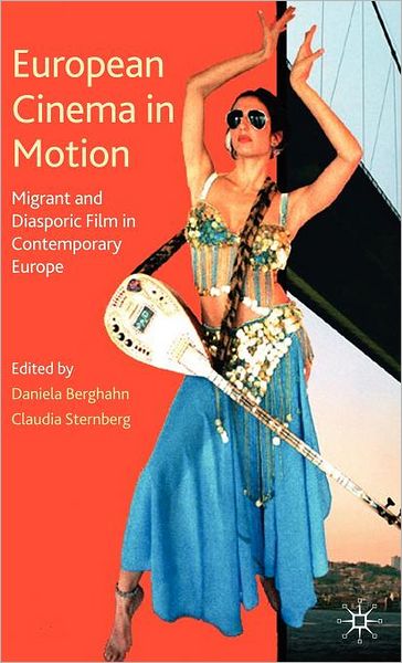 European Cinema in Motion: Migrant and Diasporic Film in Contemporary Europe