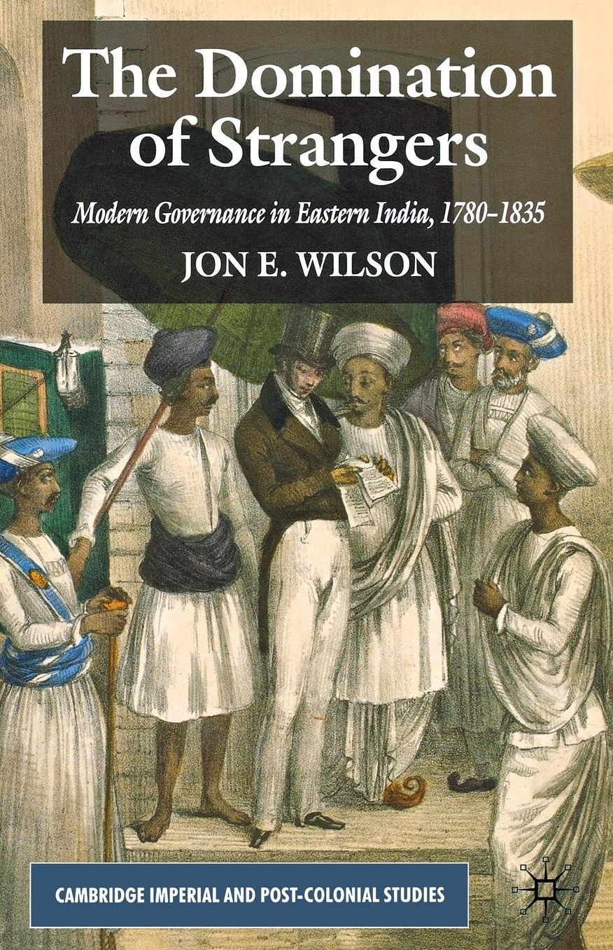 The Domination of Strangers: Modern Governance in Eastern India, 1780-1835