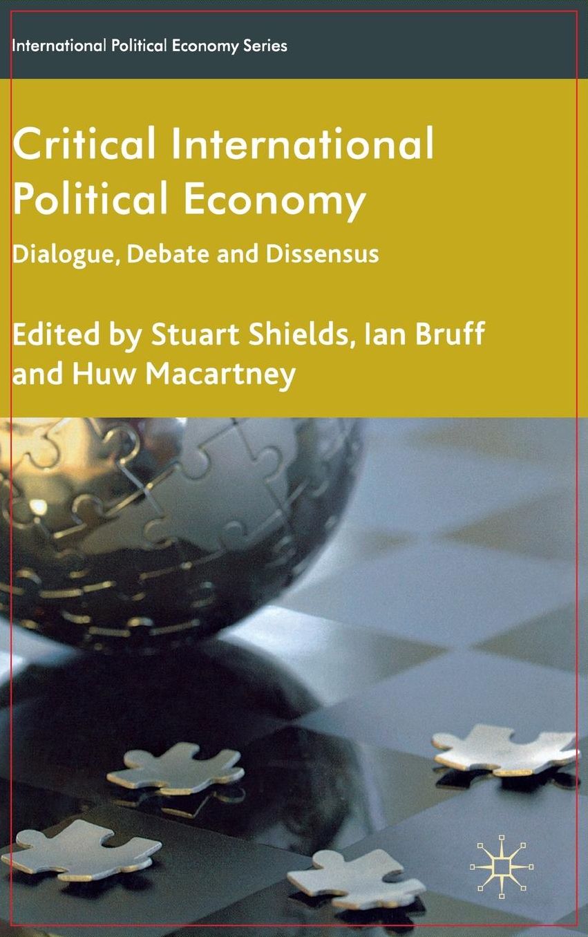 Critical International Political Economy: Dialogue, Debate and Dissensus