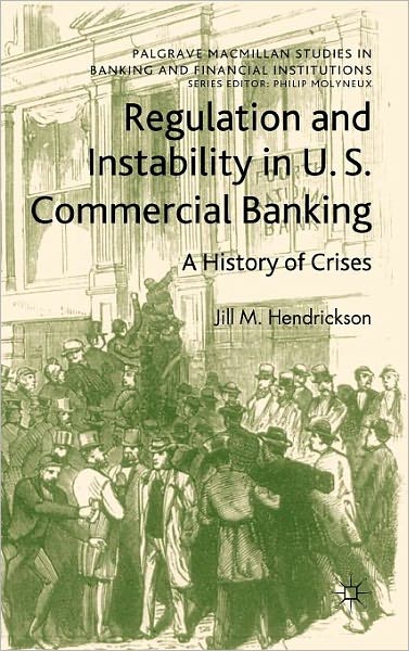Regulation and Instability in U.S. Commercial Banking: A History of Crises