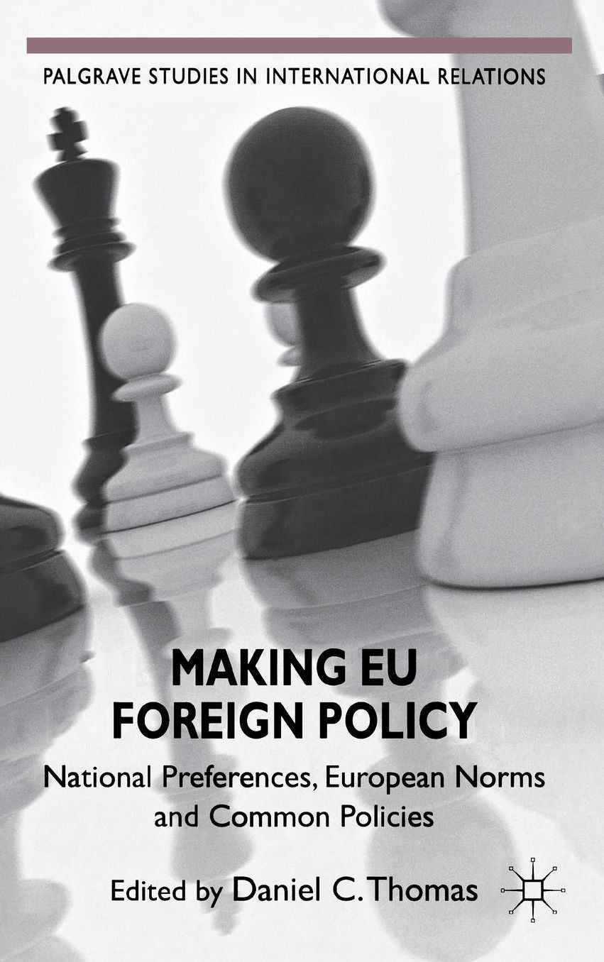 Making EU Foreign Policy: National Preferences, European Norms and Common Policies