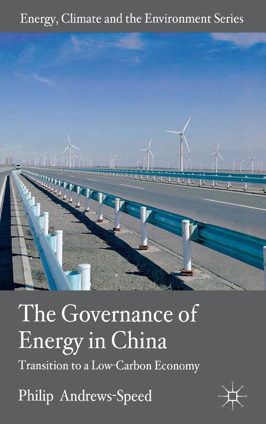 The Governance of Energy in China: Transition to a Low-Carbon Economy