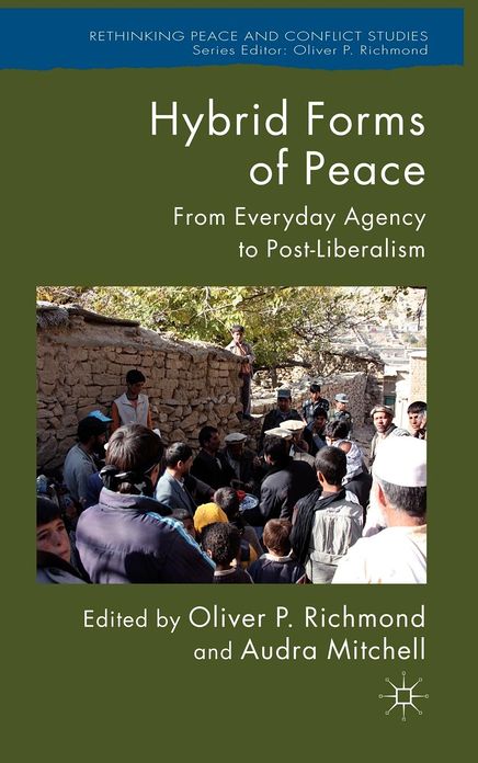 Hybrid Forms of Peace: From Everyday Agency to Post-Liberalism