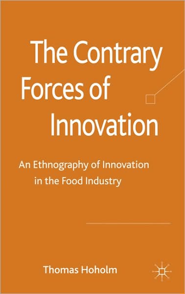 The Contrary Forces of Innovation: An Ethnography of Innovation in the Food Industry