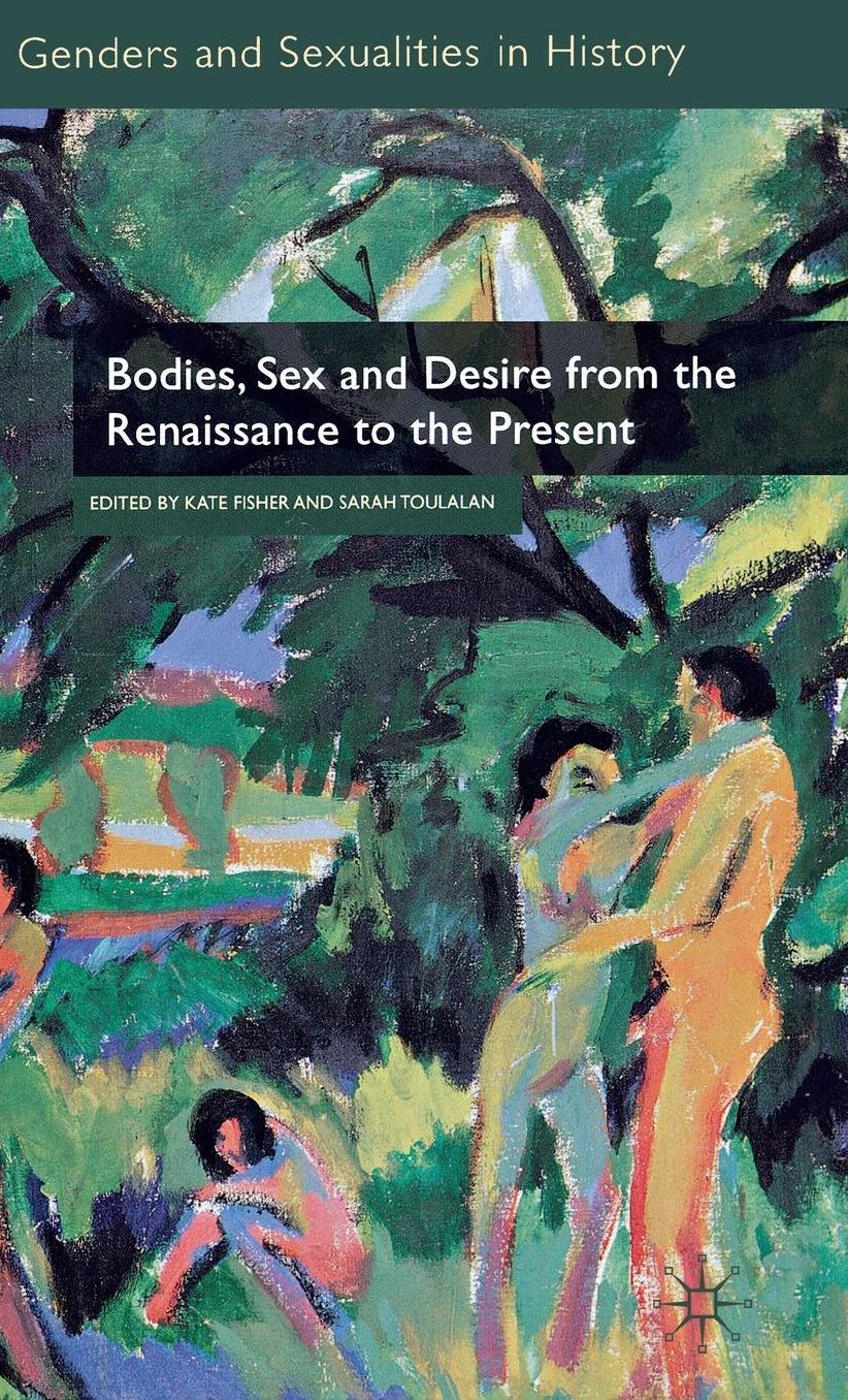 Bodies, Sex and Desire from the Renaissance to the Present