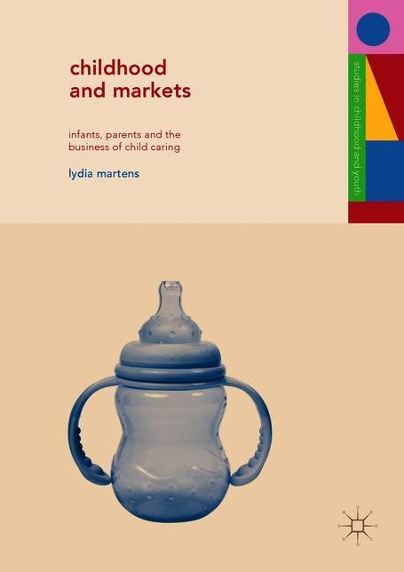 Childhood and Markets: Infants, Parents and the Business of Child Caring