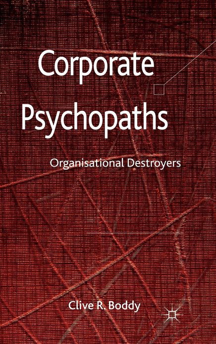 Corporate Psychopaths: Organizational Destroyers