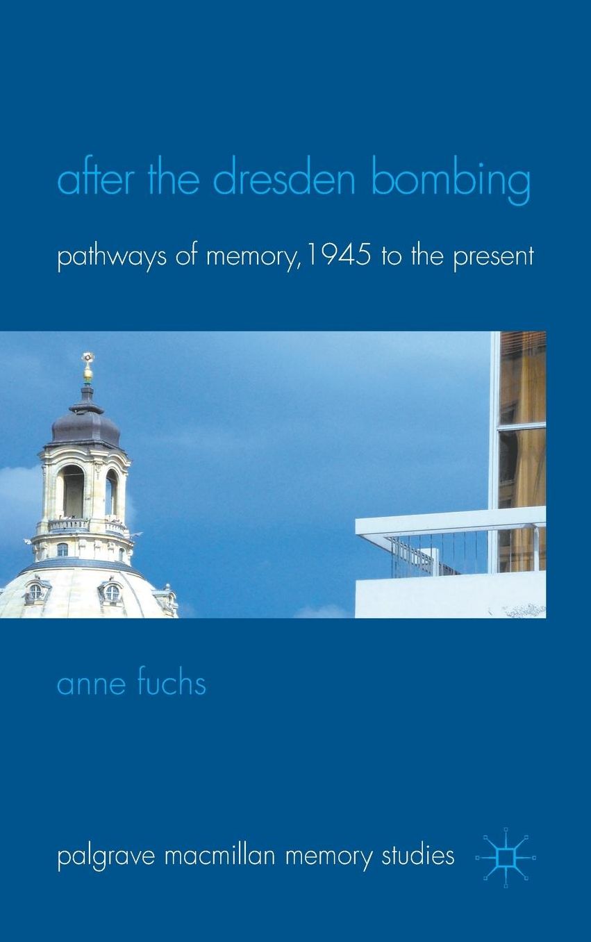 After the Dresden Bombing: Pathways of Memory, 1945 to the Present