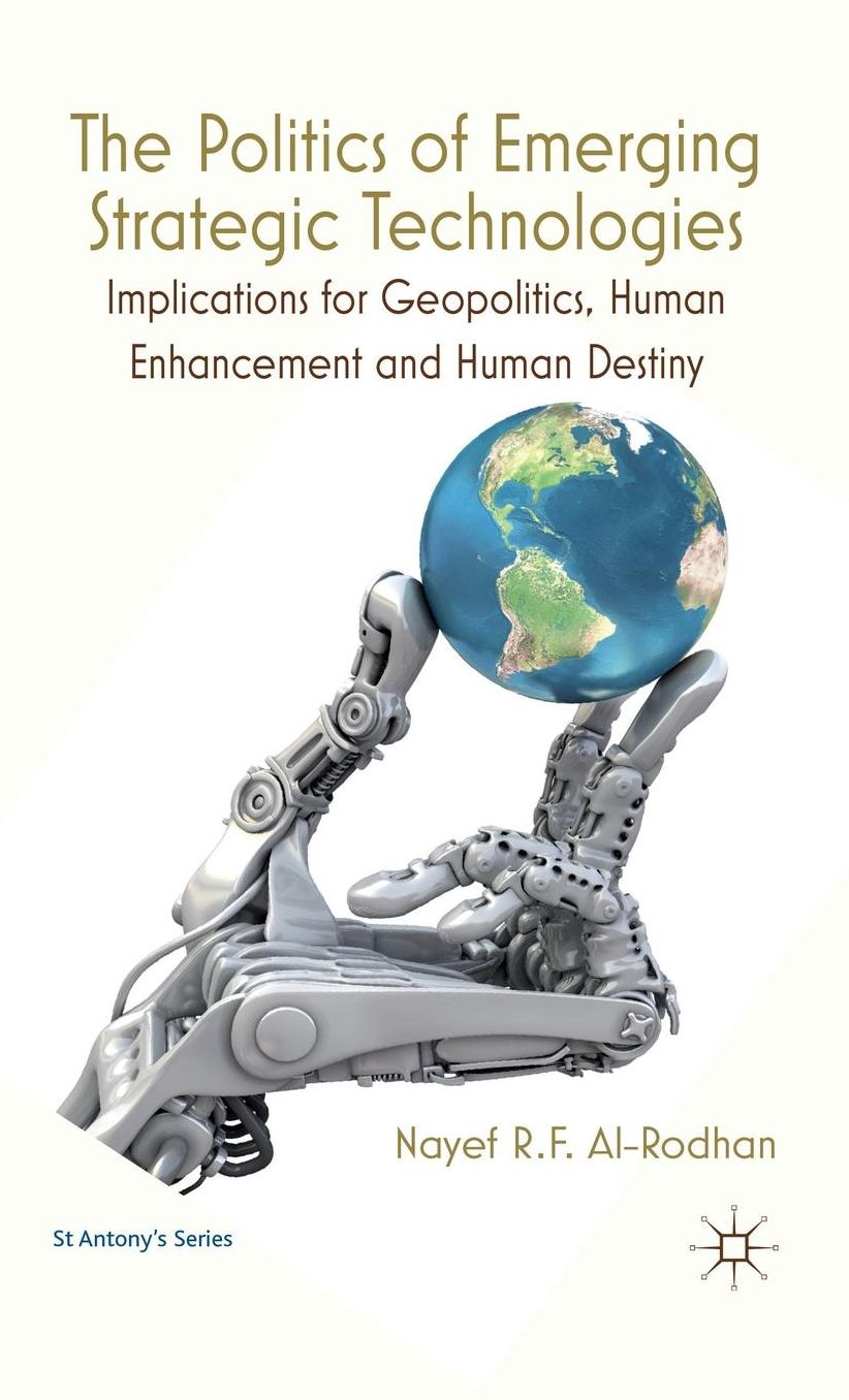 The Politics of Emerging Strategic Technologies: Implications for Geopolitics, Human Enhancement and Human Destiny