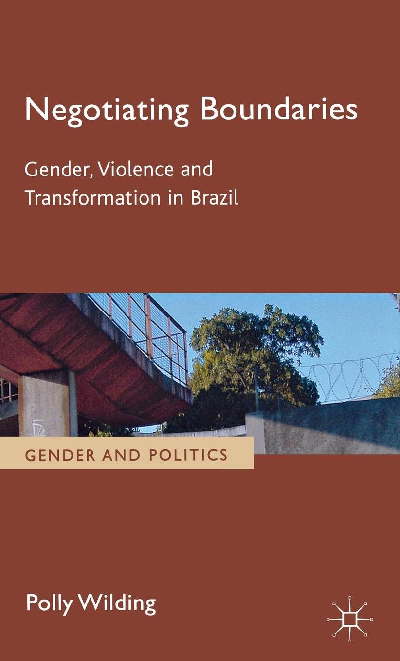 Negotiating Boundaries: Gender, Violence and Transformation in Brazil