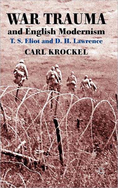 War Trauma and English Modernism: T. S. Eliot and D. H. Lawrence