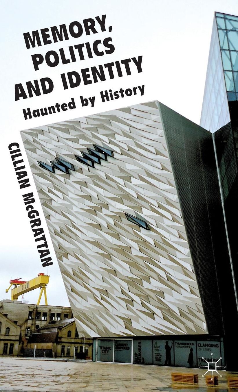 Memory, Politics and Identity: Haunted by History