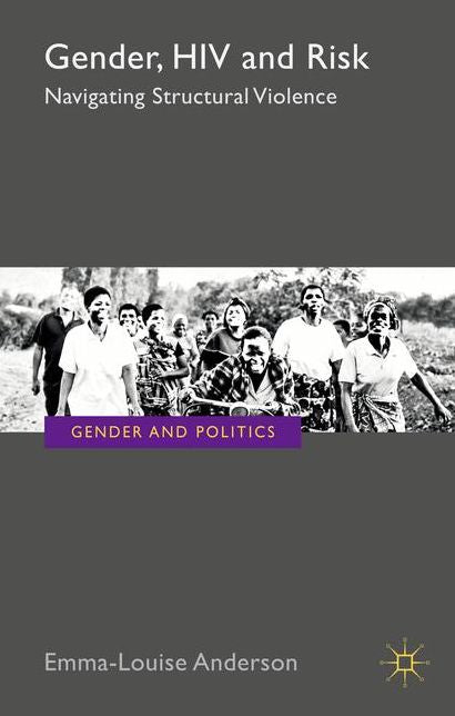 Gender, HIV and Risk: Navigating structural violence