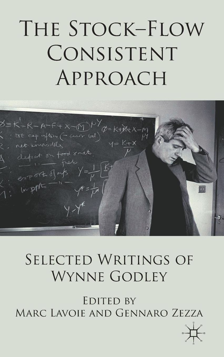 The Stock-Flow Consistent Approach: Selected Writings of Wynne Godley