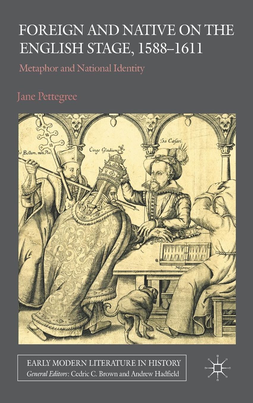 Foreign and Native on the English Stage, 1588-1611: Metaphor and National Identity